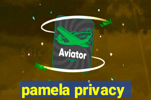 pamela privacy